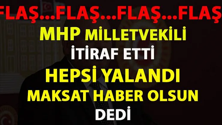 MHP büyük itiraf- Hepsi yalandı büyük aldatmacaydı