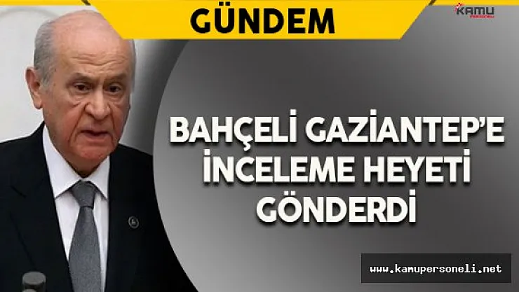 MHP Genel Başkanı Bahçeli'den Gaziantep Talimatı