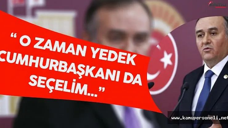 MHP Grup Başkanvekili:&quotYedek Cumhurbaşkanı da Seçelim"
