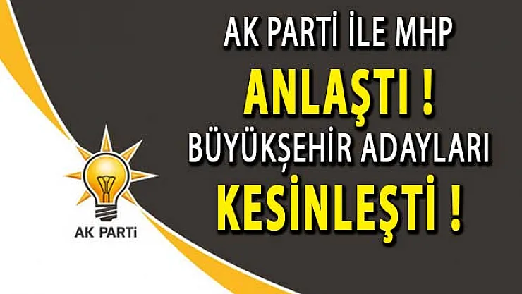MHP İle AK Parti Anlaştı ! İzmir, Ankara ve İstanbul Adayları Kesinleşti