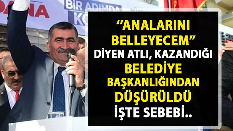 MHP Kozan Belediye Başkanı seçilen Nihat Atlı'nın başkanlığı düşürüldü!..