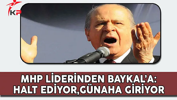 MHP Lideri Bahçeli'den Baykal'a: Halt Ediyor, Günaha Giriyor