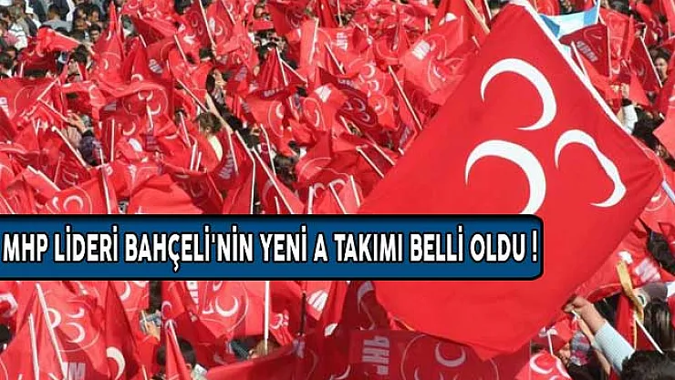 MHP Lideri Bahçeli'nin Yeni A Takımı Belli Oldu!