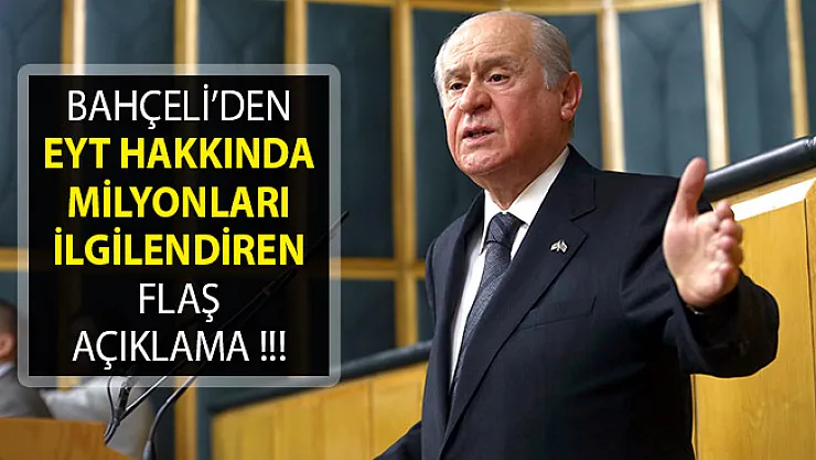 MHP Lideri Devlet Bahçeli'den Emeklilikte Yaşa Takılanlar (EYT) Açıklaması- EYT Yasası Çıkıyor Mu?