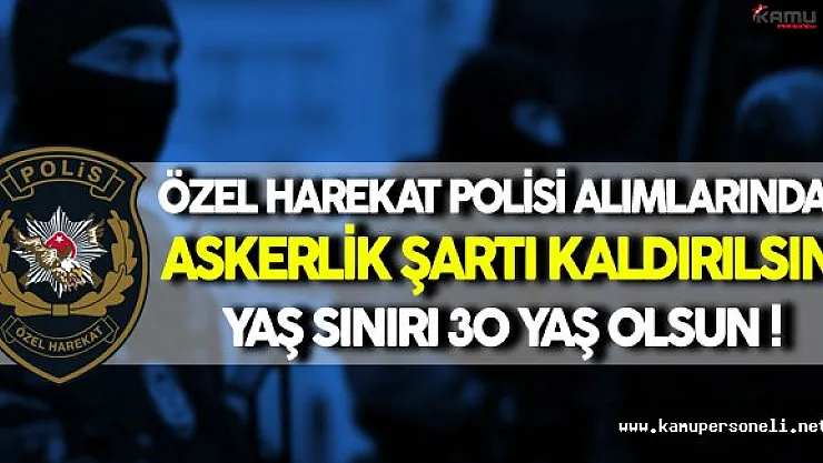 MHP'li Vekilden Özel Harekat Alımlarında Yaş ve Askerlik Şartı Önerisi ( Askerlik Şartı Kaldırılsın, Yaş Sınırı 30'a Yükselsin)