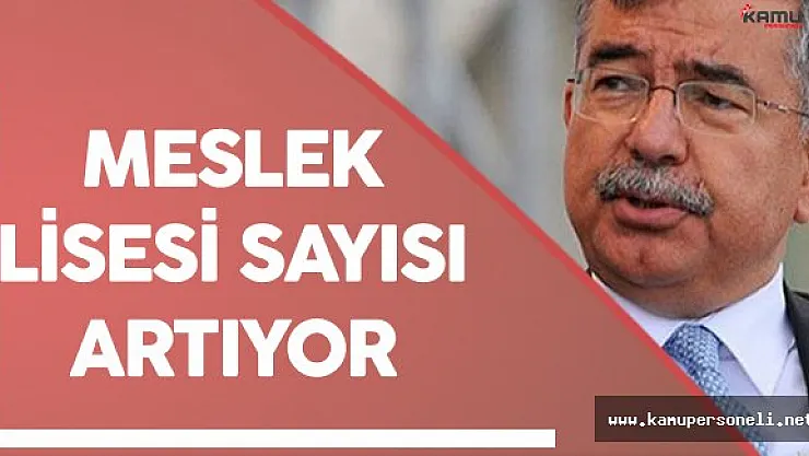 Milli Eğitim Bakanı İsmet Yılmaz: " Meslek Lisesi Sayısı Artacak"