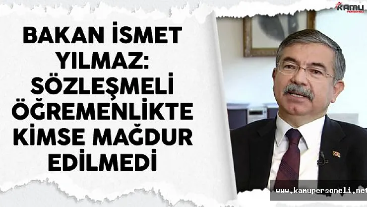 Milli Eğitim Bakanı İsmet Yılmaz: Sözleşmeli Öğretmenlikte Kimse Mağdur Edilmedi