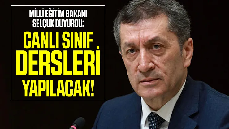 Milli Eğitim Bakanı Selçuk duyurdu: Canlı sınıf dersleri yapılacak!