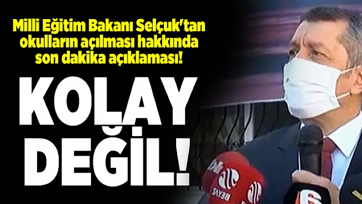 Milli Eğitim Bakanı Selçuk'tan okulların açılması hakkında son dakika açıklaması! Kolay değil!