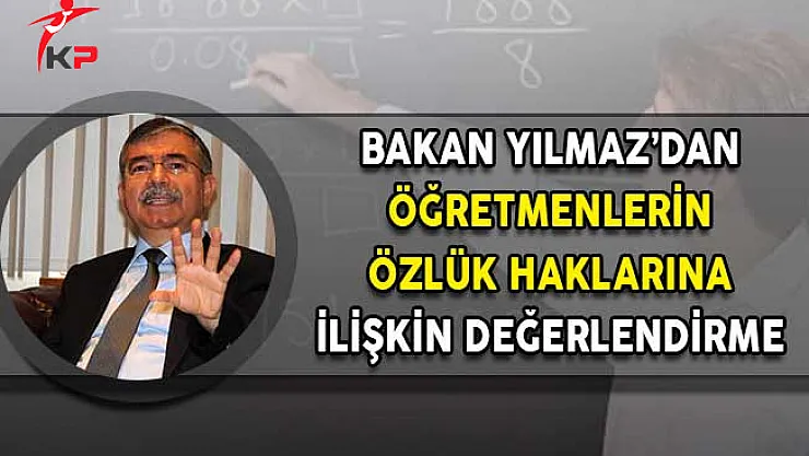 Milli Eğitim Bakanı Yılmaz'dan Öğretmenlerin Özlük Haklarına İlişkin Değerlendirme!