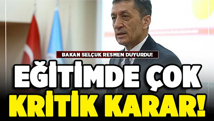 Milli Eğitim Bakanı Ziya Selçuk eğitimde kritik kararı duyurdu!
