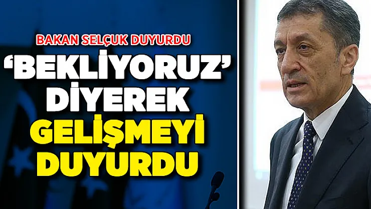 Milli Eğitim Bakanı Ziya Selçuk Yeni Gelişmeyi Duyurdu !