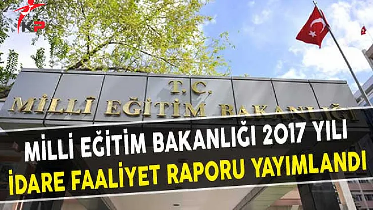 Milli Eğitim Bakanlığı 2017 Yılı İdare Faaliyet Raporu Yayımlandı