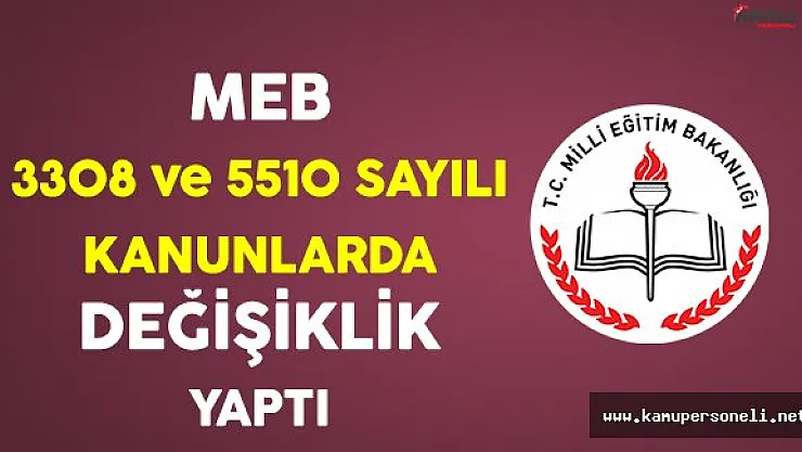 Milli Eğitim Bakanlığı, 3308 ve 5510 Sayılı Kanunlarda Değişiklik Yaptı