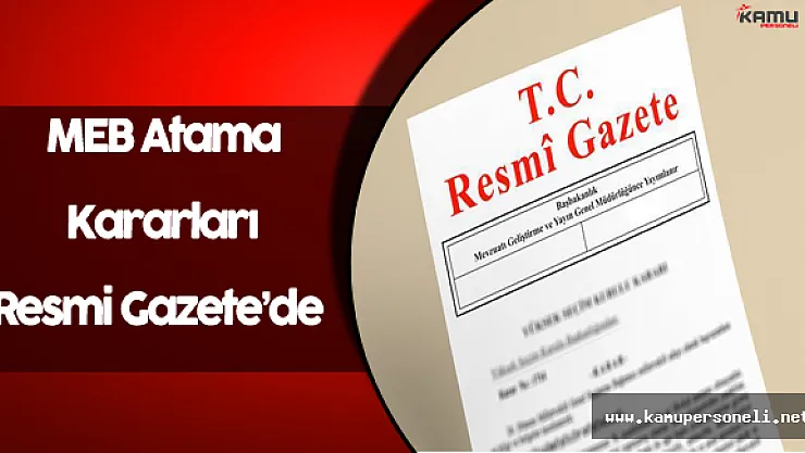 Milli Eğitim Bakanlığı Atama Kararları Resmi Gazete'de Yayınlandı