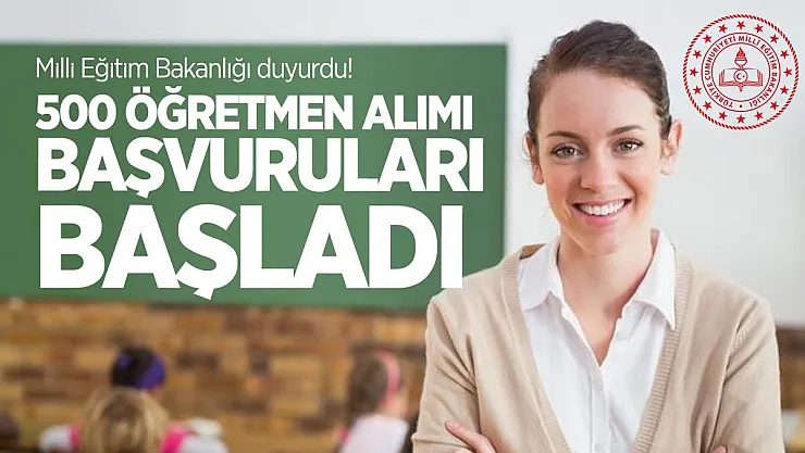 Milli Eğitim Bakanlığı duyurdu! 500 öğretmen alımı başvuruları başladı