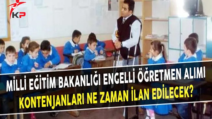 Milli Eğitim Bakanlığı Engelli Öğretmen Alımı Kontenjanları Ne Zaman ilan Edilecek?