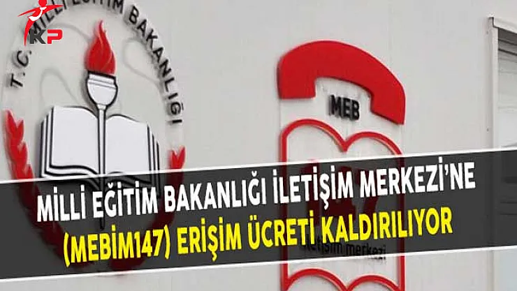 Milli Eğitim Bakanlığı İletişim Merkezi'ne (MEBİM 147) Erişim Ücreti Kaldırılıyor