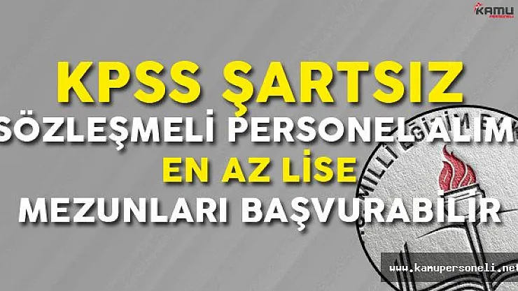 Milli Eğitim Bakanlığı KPSS Şartsız Sözleşmeli Personel Alımı Başvuru Şartları