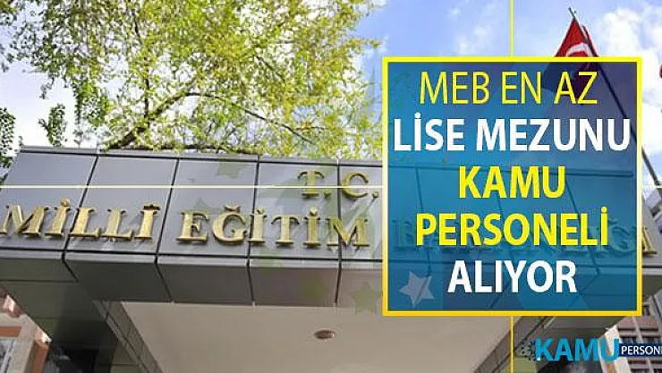 Milli Eğitim Bakanlığı (MEB) DPB'de İlan Yayımladı: MEB En Az Lise Mezunu Kamu Personeli Alımı Yapıyor