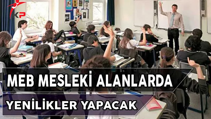 Milli Eğitim Bakanlığı (MEB) Mesleki Alanlarda Yenilikler yapacak