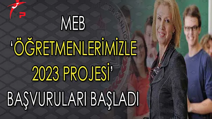 Milli Eğitim Bakanlığı (MEB) 'Öğretmenlerimizle 2023 Projesi' Başvuruları Başladı