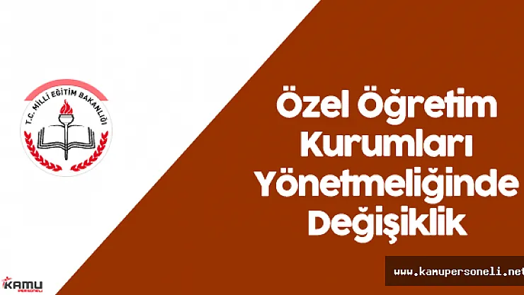 Milli Eğitim Bakanlığı Özel Öğretim Kurumları Yönetmeliğinde Değişiklik Yapıldı