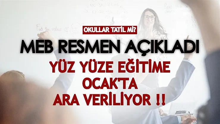 Milli Eğitim Bakanlığı resmen duyurdu! Okullar Ocak ayında yüz yüze eğitime ara verecek!