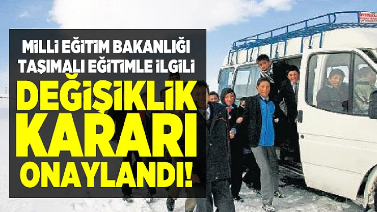Milli Eğitim Bakanlığı taşımalı eğitimle ilgili değişiklik kararı onaylandı!