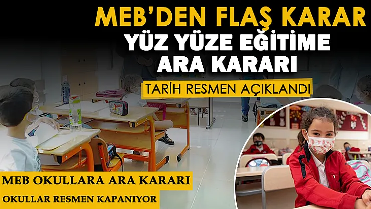 Milli Eğitim Bakanlığı yüz yüze eğitime ara kararı aldı! MEB okulların kapanacağı tarihi açıkladı
