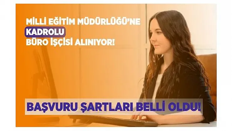 Milli Eğitim Müdürlüğü'ne kadrolu büro işçisi alınıyor! Başvurular 26 Haziran'da sona erecek!
