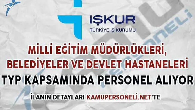 Milli Eğitim Müdürlükleri, Devlet Hastaneleri ve Belediyeler TYP Kapsamında Personel Alıyor