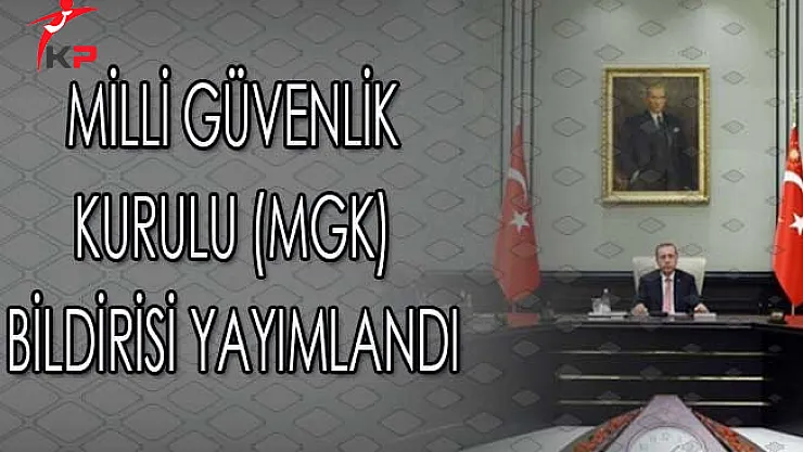 Milli Güvenlik Kurulu (MGK) Bildirisi Yayımlandı