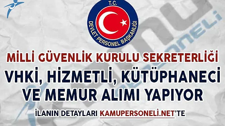 Milli Güvenlik Kurulu Sekreterliği VHKİ, Hizmetli, Kütüphaneci ve Memur Alımı Yapıyor