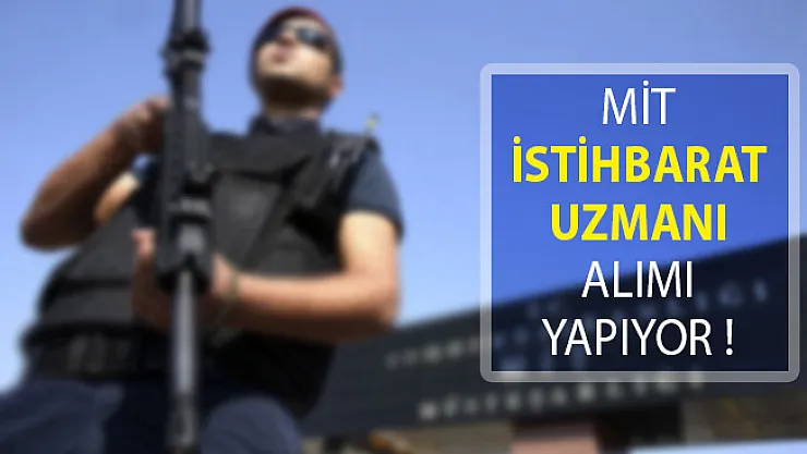Milli İstihbarat Teşkilatı (MİT) İstihbarat Uzmanı Alıyor!