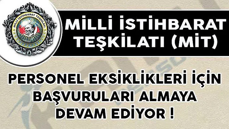 Milli İstihbarat Teşkilatı (MİT) Personel Eksiklikleri İçin Başvuruları Almaya Devam Ediyor!