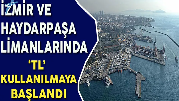 Milli Parayı Korumak Amacıyla İzmir ve Haydarpaşa Limanlarında 'TL' Kullanılmaya Başlandı