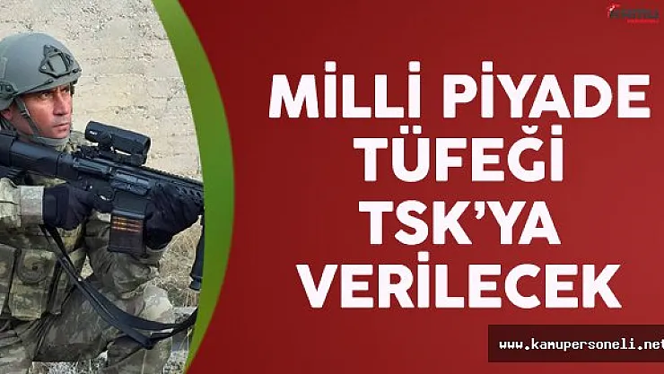 Milli Piyade Tüfeği TSK'ya Verilecek