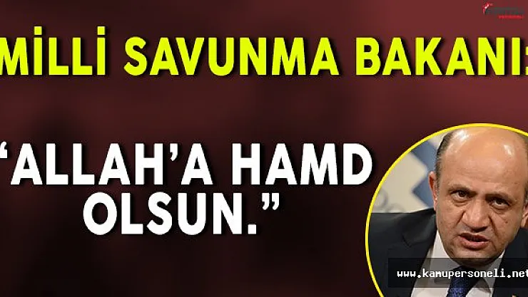 Milli Savunma Bakanı: " Allah'a hamd olsun, ülkemizde devletimiz de dim dik ayakta. "