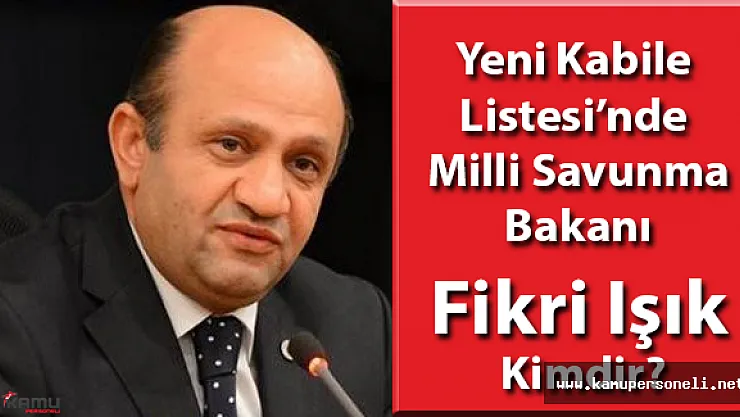 Milli Savunma Bakanı Fikri Işık Kimdir? ( İsmet Yılmaz Koltuğu Devredecek)
