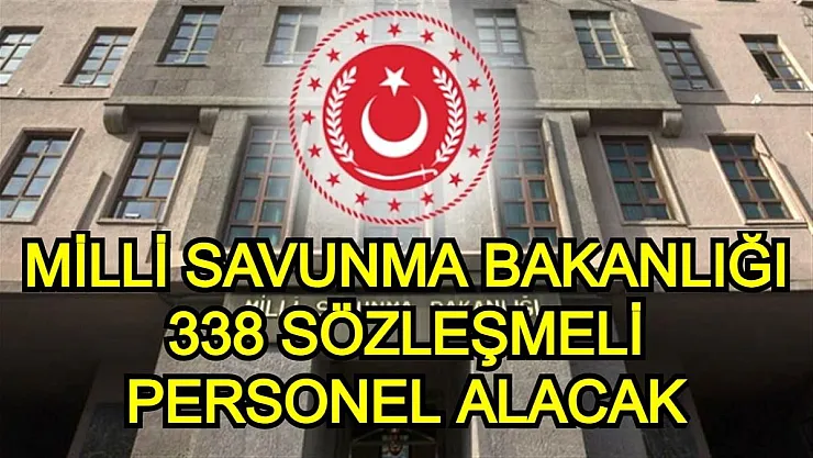 Milli Savunma Bakanlığı 338 sözleşmeli personel alıyor! Son başvuru tarihi ne zaman?