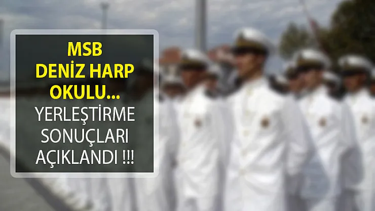 Milli Savunma Bakanlığı Deniz Harp Okulu Yerleştirme Sonuçları Açıklandı!