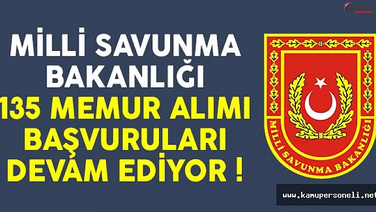 Milli Savunma Bakanlığı (MSB) 135 memur alımı başvuruları devam ediyor