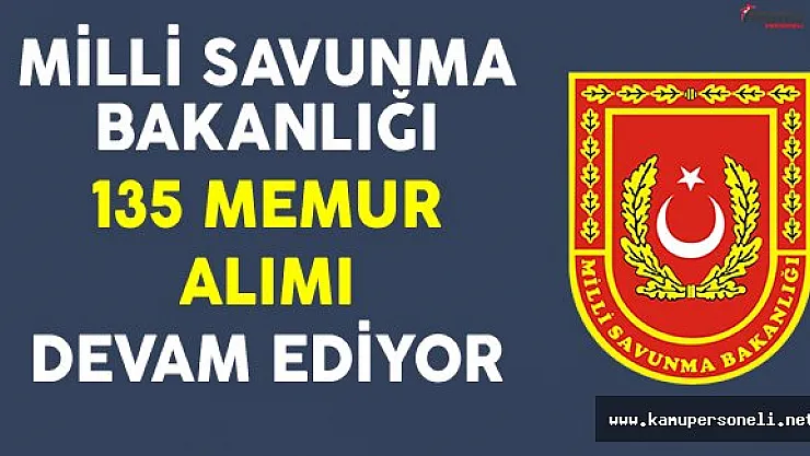 Milli Savunma Bakanlığı (MSB) 135 Sivil Memur Alımı Devam Ediyor