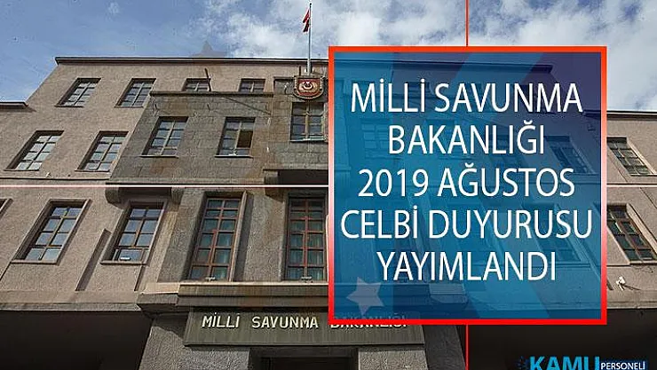 Milli Savunma Bakanlığı (MSB) 2019 Ağustos Celbi Duyurusu Yayımlandı!