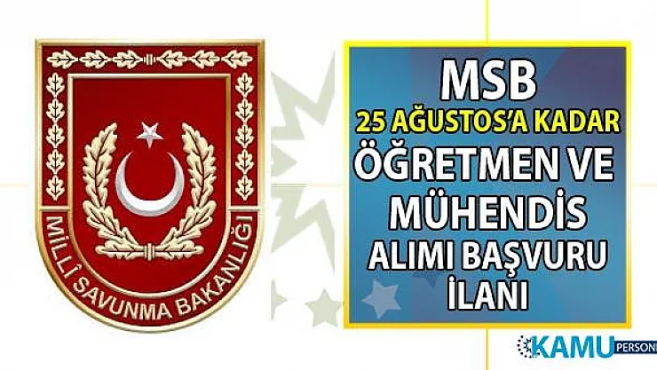Milli Savunma Bakanlığı (MSB) 25 Ağustos'a kadar Öğretmen ve Mühendis sınıfı subay alımı için başvuru kılavuzu ilanı yayınladı!