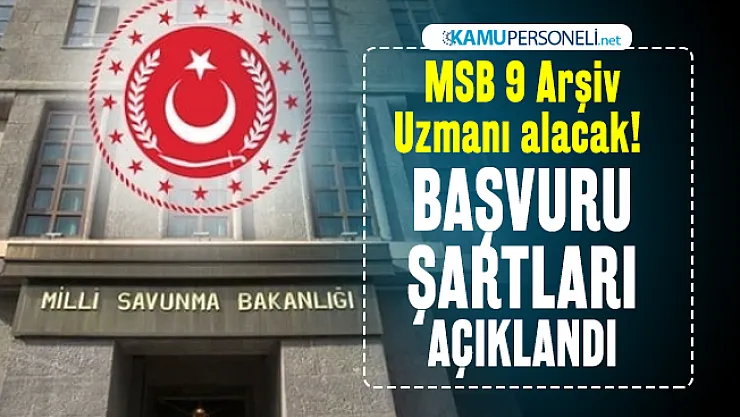 Milli Savunma Bakanlığı (MSB) 9 Arşiv Uzmanı alacak! Başvuru şartları açıklandı