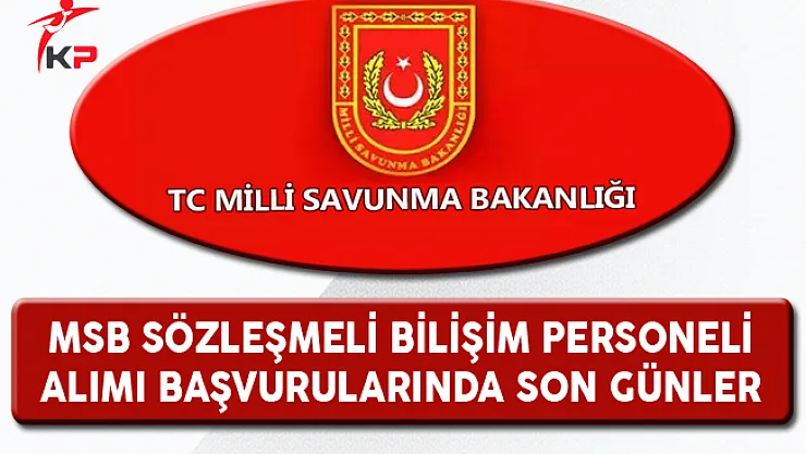 Milli Savunma Bakanlığı (MSB) Bilişim Personeli Alımında Son Günler