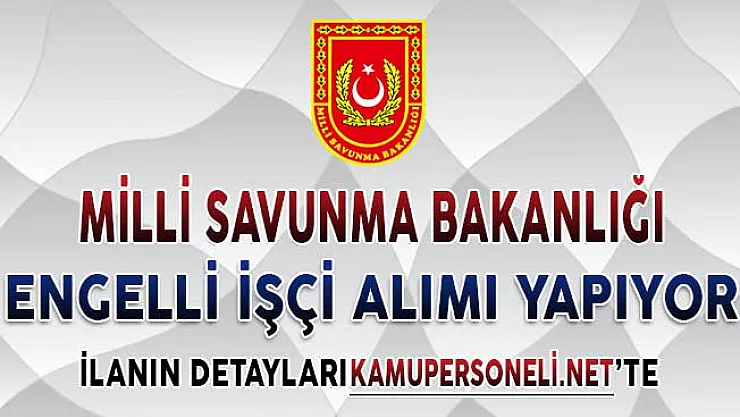 Milli Savunma Bakanlığı (MSB) Engelli İşçi Alımı Yapıyor