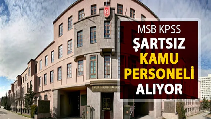 Milli Savunma Bakanlığı (MSB) KPSS Şartsız Sözleşmeli Kamu Personeli Alımı Yapıyor